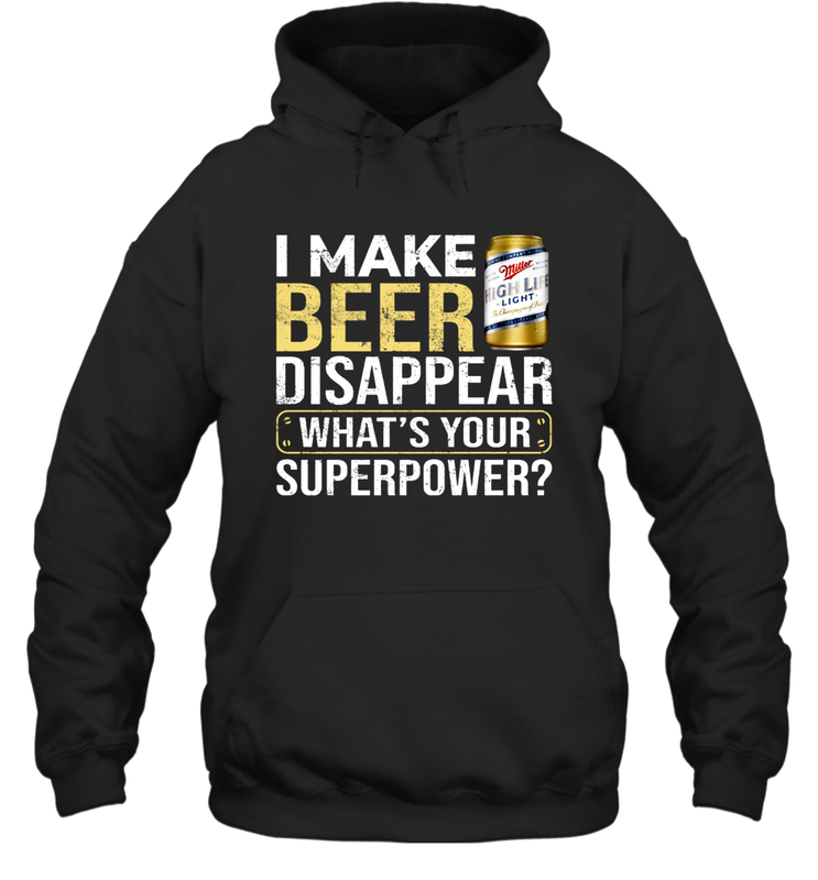I Make Miller High Life Disappear What's Your Superpower Shirt Hoodie - PrimaryTee I Make Miller High Life Disappear What's Your Superpower Shirt Hoodie - PrimaryTee