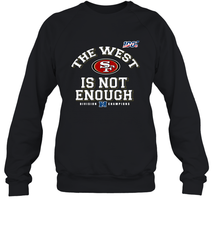 The West Is Not Enough Division Champion San Francisco 49ers Shirt Sweatshirt - PrimaryTee The West Is Not Enough Division Champion San Francisco 49ers Shirt Sweatshirt - PrimaryTee