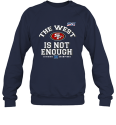 The West Is Not Enough Division Champion San Francisco 49ers Shirt Sweatshirt - PrimaryTee The West Is Not Enough Division Champion San Francisco 49ers Shirt Sweatshirt - PrimaryTee