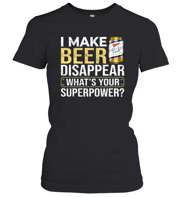 I Make Miller High Life Disappear What's Your Superpower Shirt Women's T-Shirt - PrimaryTee I Make Miller High Life Disappear What's Your Superpower Shirt Women's T-Shirt - PrimaryTee