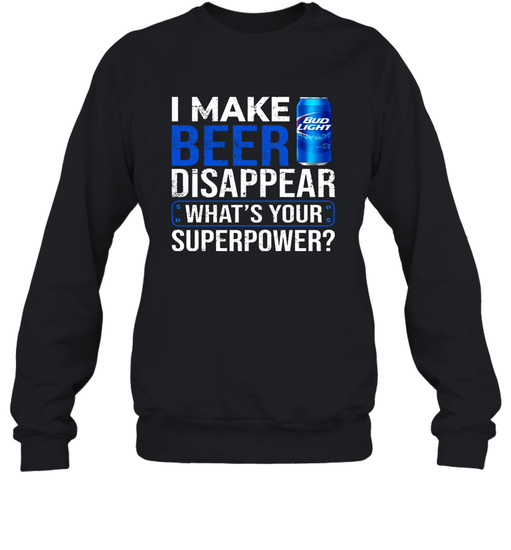 I Make Bud Light Disappear What's Your Superpower Shirt Sweatshirt - PrimaryTee I Make Bud Light Disappear What's Your Superpower Shirt Sweatshirt - PrimaryTee