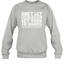 Don't Let Your President Get Your Ass Whooped We Are Not Our Ancestors Shirt Sweatshirt - PrimaryTee
