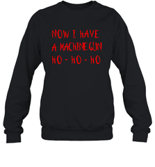 Now I Have A Machine Gun Shirt Sweatshirt - PrimaryTee