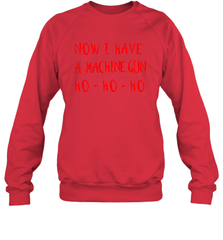 Now I Have A Machine Gun Shirt Sweatshirt - PrimaryTee