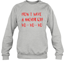 Now I Have A Machine Gun Shirt Sweatshirt - PrimaryTee