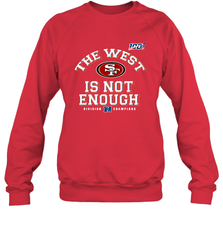 The West Is Not Enough Division Champion San Francisco 49ers Shirt Sweatshirt - PrimaryTee