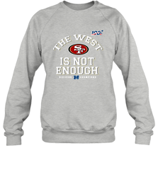 The West Is Not Enough Division Champion San Francisco 49ers Shirt Sweatshirt - PrimaryTee