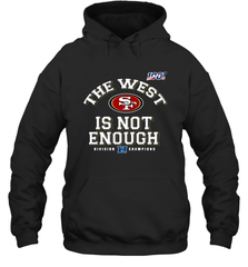 The West Is Not Enough Division Champion San Francisco 49ers Shirt Hoodie - PrimaryTee