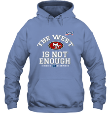 The West Is Not Enough Division Champion San Francisco 49ers Shirt Hoodie - PrimaryTee