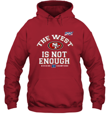 The West Is Not Enough Division Champion San Francisco 49ers Shirt Hoodie - PrimaryTee