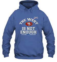 The West Is Not Enough Division Champion San Francisco 49ers Shirt Hoodie - PrimaryTee