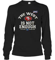 The West Is Not Enough Division Champion San Francisco 49ers Shirt Long Sleeve T-Shirt - PrimaryTee
