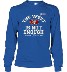 The West Is Not Enough Division Champion San Francisco 49ers Shirt Long Sleeve T-Shirt - PrimaryTee