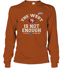 The West Is Not Enough Division Champion San Francisco 49ers Shirt Long Sleeve T-Shirt - PrimaryTee