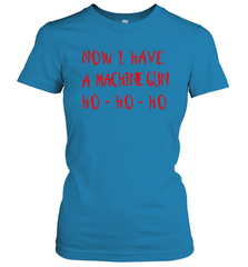 Now I Have A Machine Gun Shirt Women's T-Shirt - PrimaryTee