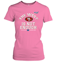 The West Is Not Enough Division Champion San Francisco 49ers Shirt Women's T-Shirt - PrimaryTee