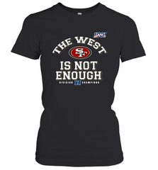 The West Is Not Enough Division Champion San Francisco 49ers Shirt Women's T-Shirt - PrimaryTee