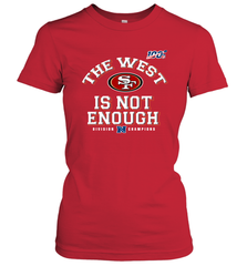 The West Is Not Enough Division Champion San Francisco 49ers Shirt Women's T-Shirt - PrimaryTee