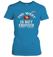 The West Is Not Enough Division Champion San Francisco 49ers Shirt Women's T-Shirt - PrimaryTee