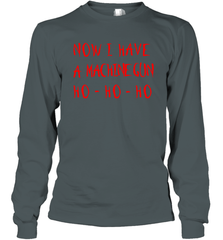 Now I Have A Machine Gun Shirt Long Sleeve T-Shirt - PrimaryTee
