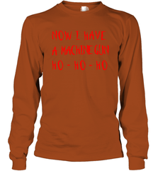 Now I Have A Machine Gun Shirt Long Sleeve T-Shirt - PrimaryTee